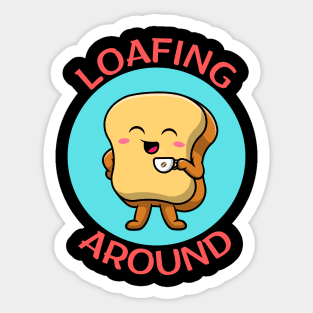 Loafing Around | Bread Pun Sticker